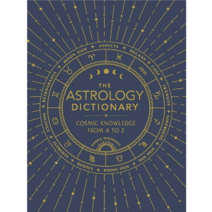 The Astrology Dictionary: Cosmic Knowledge from A to Z