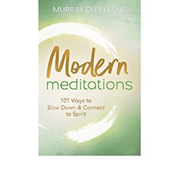 Modern Meditations: 101 Ways To Slow Down & Connect To Spirit