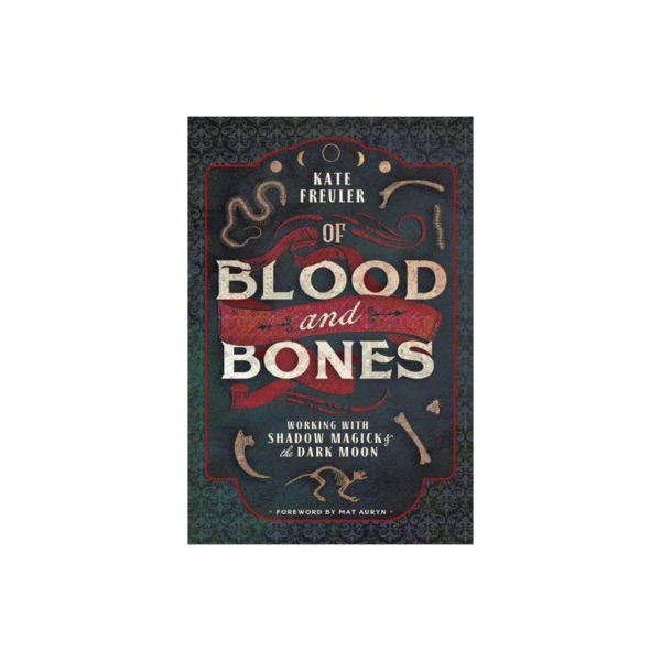 Of Blood and Bones: Working with Shadow Magick & the Dark Moon (Paperback)